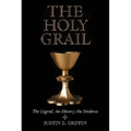 The Holy Grail: The Legend, the History, the Evidence