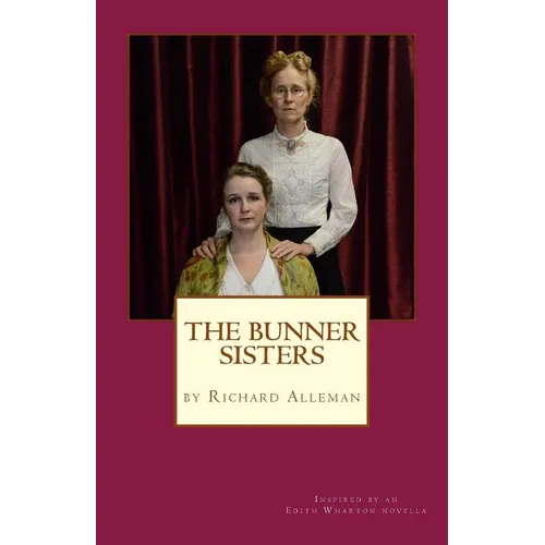 The Bunner Sisters: A play inspired by an Edith Wharton novella