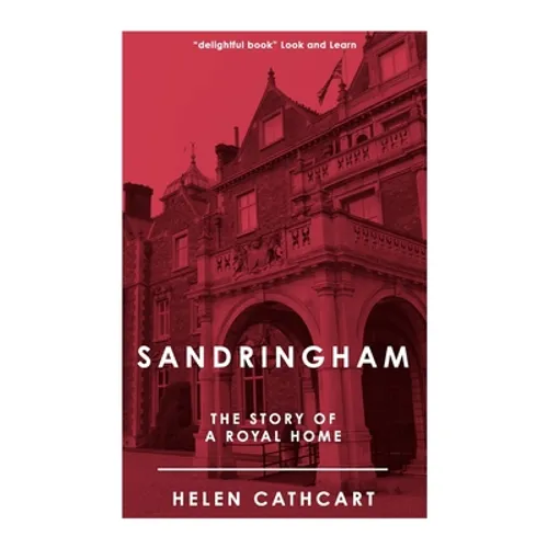 Sandringham: The Story of a Royal Home