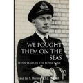 We Fought Them On the Seas: Seven Years in the Royal Navy