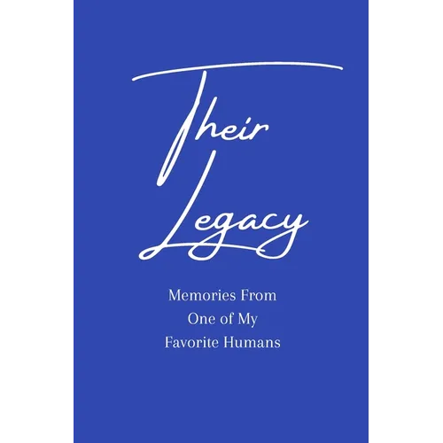 Their Legacy Journal: Memories From One of My Favorite Humans