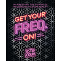 Get Your Freq. On!: Harnessing the Power of Frequencies to Shape Reality!