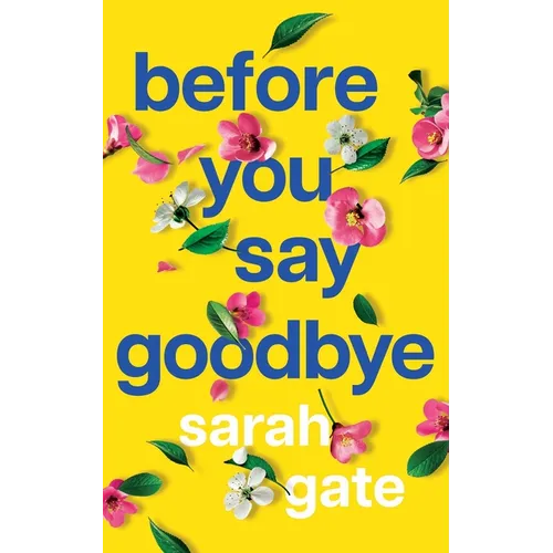 Before You Say Goodbye: The must-read heartwarming and heartbreaking love story about life and loss
