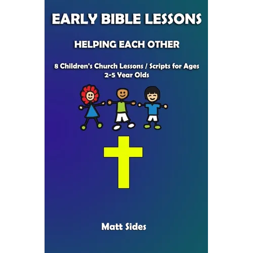 Helping Each Other: 8 Children's Church Lessons / Scripts for Ages 2-5 Year Olds