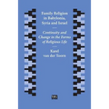 Family Religion in Babylonia, Syria and Israel: Continuity and Change in the Forms of Religious Life