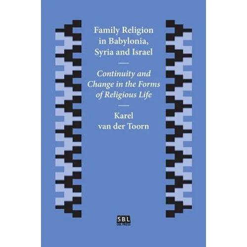Family Religion in Babylonia, Syria and Israel: Continuity and Change in the Forms of Religious Life