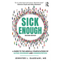 Sick Enough: A Guide to the Medical Complications of Eating Disorders and Undernutrition