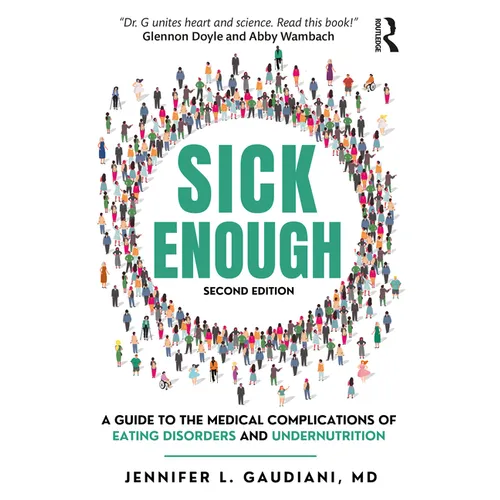 Sick Enough: A Guide to the Medical Complications of Eating Disorders and Undernutrition