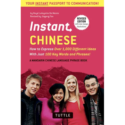 Instant Chinese: How to Express Over 1,000 Different Ideas with Just 100 Key Words and Phrases! (a Mandarin Chinese Phrasebook & Dictionary)