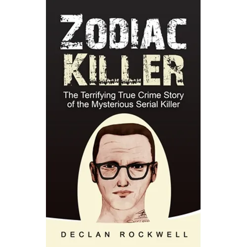 Zodiac Killer: The Terrifying True Crime Story of the Mysterious Serial Killer