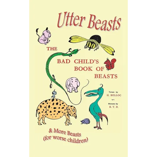 Utter Beasts: The Bad Child's Book of Beasts and More Beasts (for Worse Children)