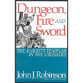 Dungeon, Fire and Sword: The Knights Templar in the Crusades