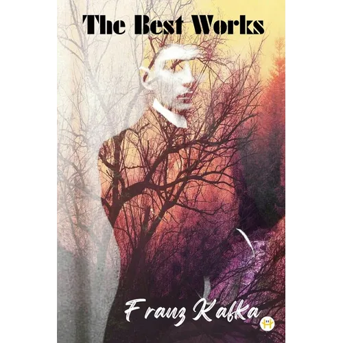 Franz Kafka: The Best Works