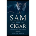 Sam the Cigar: A Biography of Sam Giancana