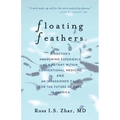 Floating Feathers: A Doctor's Harrowing Experience as a Patient Within Conventional Medicine --- and an Impassioned Call for the Future of Care in Ame