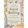 Your Guide to Forest Bathing--A Journal: Invitations for Practice and Reflection
