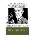 El Chiste y su relacion con lo Inconsciente (Spanish Edition)