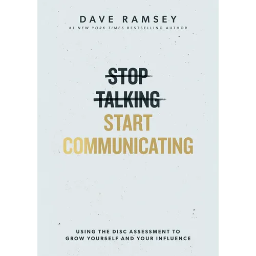 Stop Talking, Start Communicating: Using the Disc Assessment to Grow Yourself and Your Influence