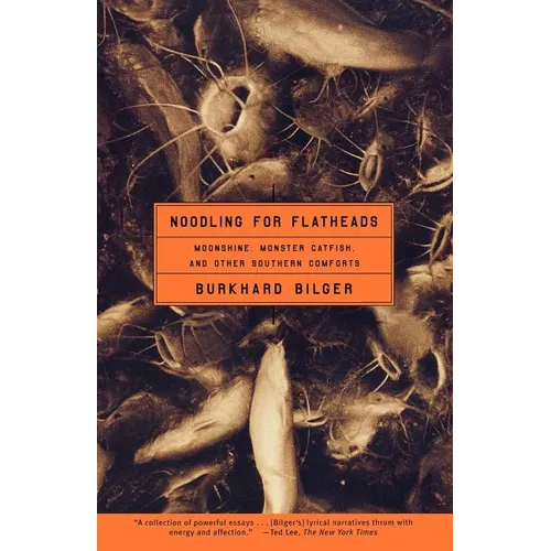 Noodling for Flatheads: Moonshine, Monster Catfish, and Other Southern Comforts