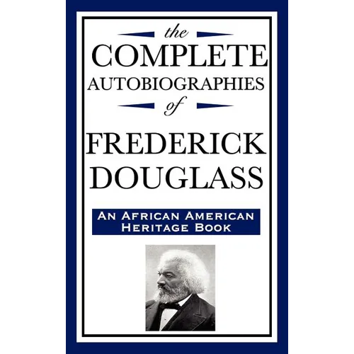 The Complete Autobiographies of Frederick Douglas (an African American Heritage Book)