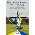 Have Golf Swing, Will Travel: An LPGA Tour Player's Expos of the Competitive Golf World