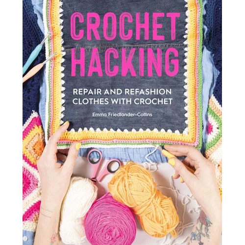 Crochet Hacking: Repair and Refashion Clothes with Crochet