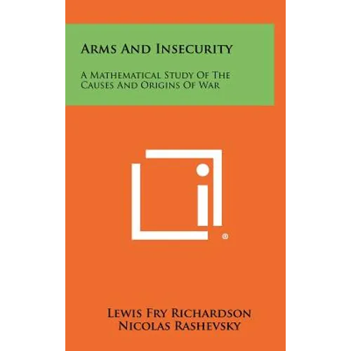 Arms And Insecurity: A Mathematical Study Of The Causes And Origins Of War