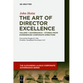 The Art of Director Excellence: Volume 1: Governance - Stories from Experienced Corporate Directors
