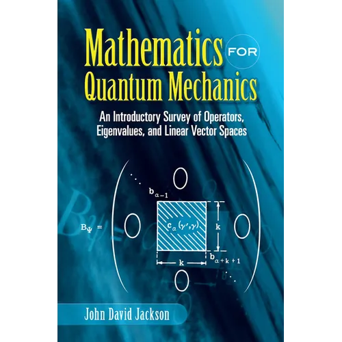 Mathematics for Quantum Mechanics: An Introductory Survey of Operators, Eigenvalues, and Linear Vector Spaces
