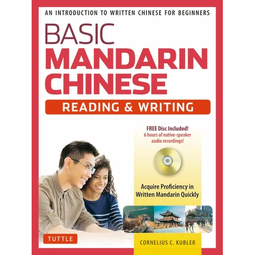 Basic Chinese - Reading & Writing Textbook: An Introduction to Written Chinese for Beginners (6+ Hours of Audio Included)