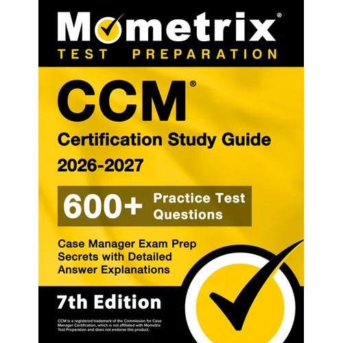 CCM Certification Study Guide 2026-2027 - 600+ Practice Test Questions, Case Manager Exam Prep Secrets with Detailed Answer Explanations: [7th Edition