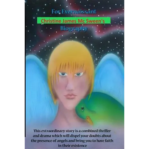 For Evernaissant Christine James Mc Sween's Biography: This extraordinary story is a combined thriller and drama will dispel your doubds about the pre
