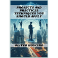 Projects and Practical Techniques You Should Apply: A Comprehensive Guide to Mastering Essential Skills and Executing Successful Projects (2024)