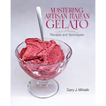 Mastering Artisan Italian Gelato: Recipes and Techniques
