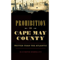Prohibition in Cape May County: Wetter Than the Atlantic