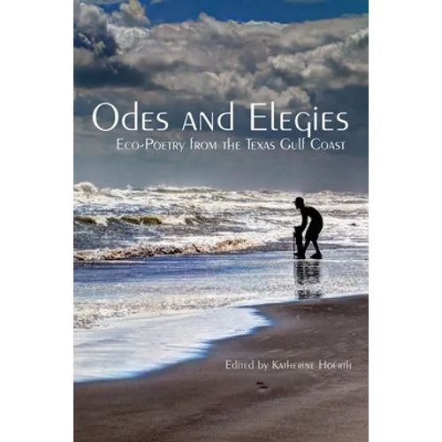 Odes and Elegies: Eco-Poetry from the Texas Gulf Coast