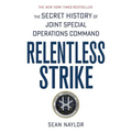 Relentless Strike: The Secret History of Joint Special Operations Command