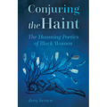 Conjuring the Haint: The Haunting Poetics of Black Women