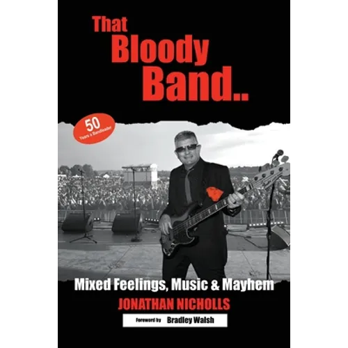 That Bloody Band: 50 Years a Bandleader: Mixed Feelings, Music and Mayhem