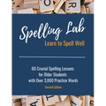 Spelling Lab 60 Crucial Spelling Lessons for Older Students with Over 3,000 Practice Words