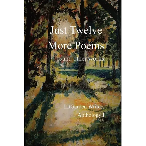 Just Twelve More Poems: and other works