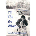 I'll Tell You What...