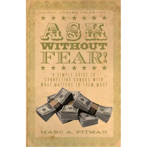 Ask Without Fear!: A simple guide to connecting donors with what matters to them most
