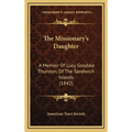 The Missionary's Daughter: A Memoir Of Lucy Goodale Thurston, Of The Sandwich Islands (1842)