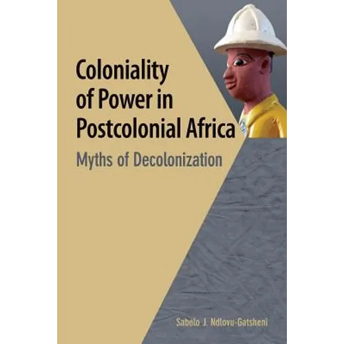 Coloniality of Power in Postcolonial Africa. Myths of Decolonization