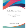 Hindu Tribes And Castes: As Represented In Benares (1872)
