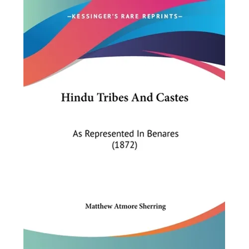 Hindu Tribes And Castes: As Represented In Benares (1872)