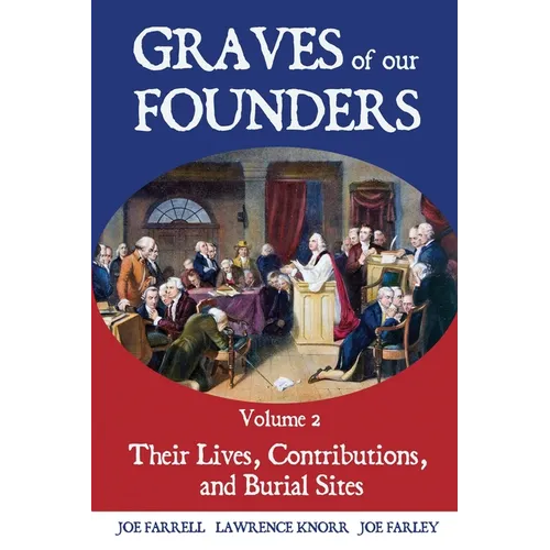 Graves of Our Founders Volume 2: Their Lives, Contributions, and Burial Sites