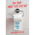 You Can't Make This Sh!t Up: Stories of a Badass Life