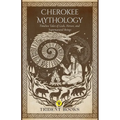 Cherokee Mythology: Timeless Tales of Gods, Heroes, and Supernatural Beings